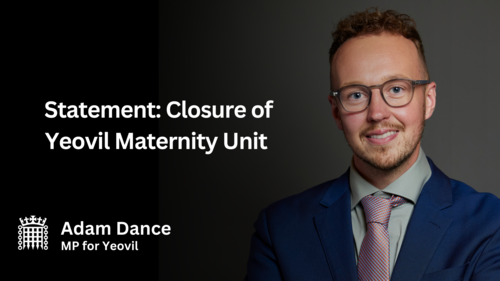 Graphic showing a statement from Adam Dance MP regarding the closure of Yeovil Maternity Unit. On the left, white text reads “Statement: Closure of Yeovil Maternity Unit” above the Parliamentary portcullis symbol and the text “Adam Dance MP for Yeovil”. On the right, a portrait of Adam Dance MP, wearing glasses, a blue suit and patterned tie, smiling against a grey background.